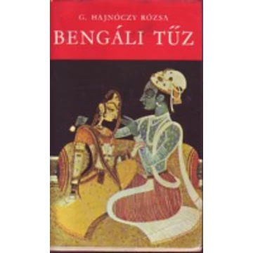 G. Hajnóczy Rózsa - Bengáli tűz - Három év története - Rendelés mellé AJÁNDÉKBA VÁLASZTHATÓ