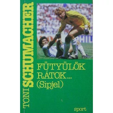 Toni Schumacher - Fütyülök ​rátok… (Sípjel) - Rendelés mellé AJÁNDÉKBA VÁLASZTHATÓ