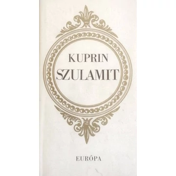 A. I. Kuprin - Szulamit - Rendelés mellé AJÁNDÉKBA VÁLASZTHATÓ