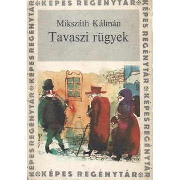 Mikszáth Kálmán - Tavaszi rügyek - Rendelés mellé AJÁNDÉKBA VÁLASZTHATÓ