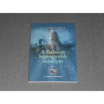 Glázer Tamás - A Balaton legnagyobb rejtélyei