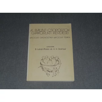 B. Luban-Plozza, H. H. Dickhaut (szerk.) - A Bálint-csoportok gyakorlati kérdései - Kapcsolati diagnosztika, kapcsolati terápia