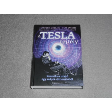 Timothy Beckley, Tim Swartz - A Tesla rejtély - Kozmikus utazó egy másik dimenzióból