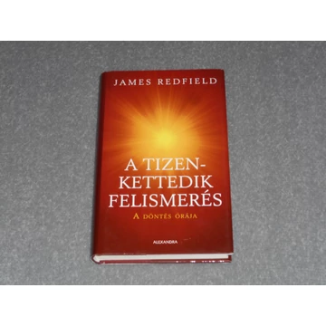 James Redfield - A Tizenkettedik Felismerés - A döntés órája (Mennyei prófécia)
