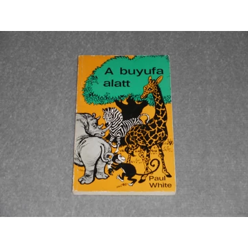 Paul White - A buyufa alatt - Állatmesék az afrikai dzsungelből