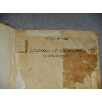 Pataki Mária - A ​dolgozó nő háztartása - 600 ételrecepttel (1956)