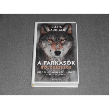Elli H. Radinger - A farkasok bölcsessége - Mire taníthatnak bennünket a vadon lakói?