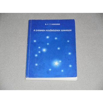 Bernard J. Lievegoed - A ​gyermek fejlődésének szakaszai - Waldorf pedagógia