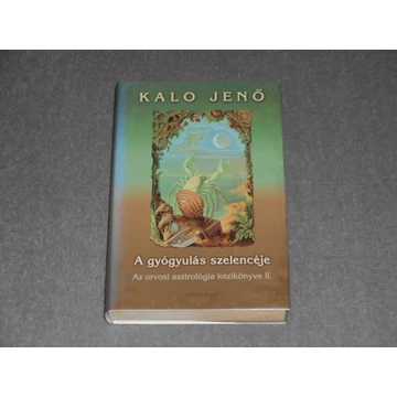 Kalo Jenő - A gyógyulás szelencéje - Az orvosi asztrológia kézikönyve II. 2. kötet