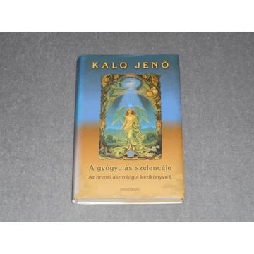 Kalo Jenő - A gyógyulás szelencéje - Az orvosi asztrológia kézikönyve I. 1. kötet