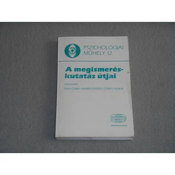 A megismeréskutatás útjai - Pléh Csaba, Kampis György, Csányi Vilmos - Pszichológiai műhely 12. 