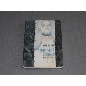 Charles R. Cross - A mennyeknél súlyosabb - Kurt Cobain életrajza