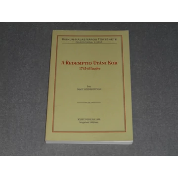 Nagy Szeder István - A ​redemptio utáni kor 1745-től kezdve (Kiskun-Halas város története oklevéltárral II. rész)