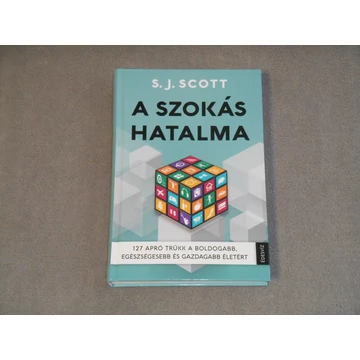 S. J. Scott - A szokás hatalma - 127 apró trükk a boldogabb, egészségesebb és gazdagabb életért