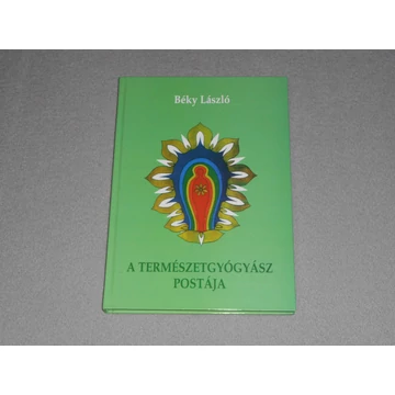 Béky László - A természetgyógyász postája - A holisztikus öngyógyítás kézikönyve - Dedikált! 