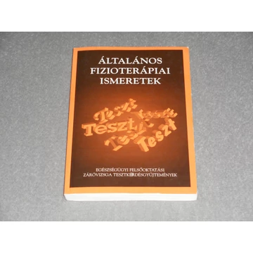 Általános fizioterápiai ismeretek - Záróvizsga tesztgyűjtemény - Dr. Tringer Lászlóné (szerk.)