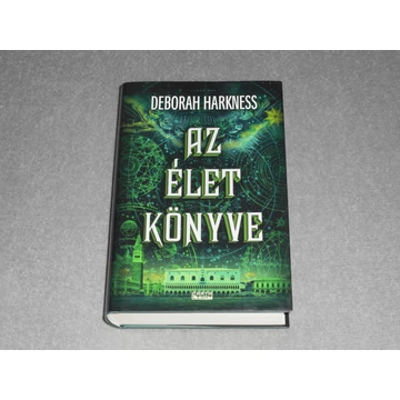 Deborah Harkness - Az élet könyve (A boszorkányok elveszett könyve / Mindenszentek sorozat 3.)
