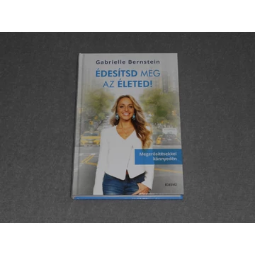 Gabrielle Bernstein - Édesítsd meg az életed! - Megerősítésekkel könnyedén