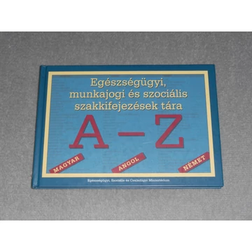 Egészségügyi, munkajogi és szociális szakkifejezések tára A-Z - Dr. Ács Vera - Dr. Gellérné dr. Lukács Éva - Kovács Erzsébet (szerk.)