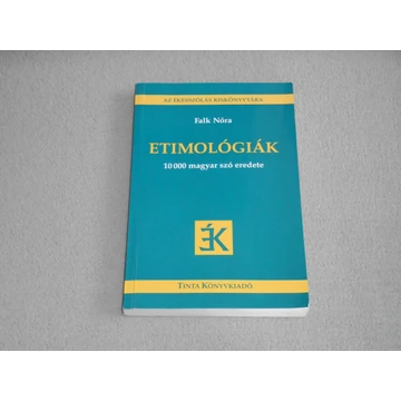 Falk Nóra - Etimológiák - 10000 magyar szó eredete (Az ékesszólás kiskönyvtára) - Etimológiai szótár