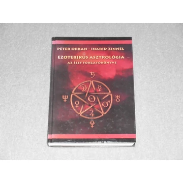Peter Orban, Ingrid Zinnel - Ezoterikus asztrológia - Az élet forgatókönyve