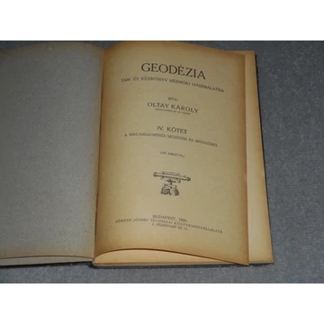 Oltay Károly - Geodézia (tan- és kézikönyv mérnöki használatra) - IV. kötet, A magasságmérés műszerei és módszerei (1920)