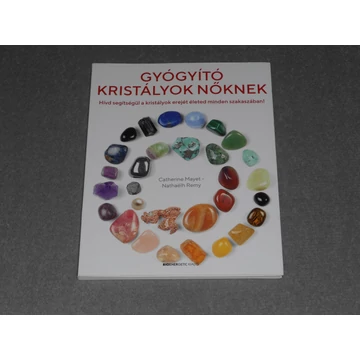 Catherine Mayet, Nathaelh Remy - Gyógyító kristályok nőknek - Hívd segítségül a kristályok erejét életed minden szakaszában!