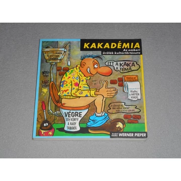 Werner Pieper - Kakadémia - Az emberi ürülék kultúrtörténete