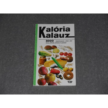 Menyhért Anna (szerk.) - Kalória Kalauz - 3000 élelmiszer, étel, ital kalória/Joule adatai