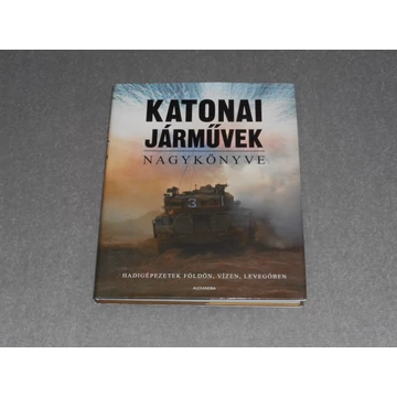 Katonai járművek nagykönyve - Hadigépezetek földön, vízen, levegőben