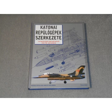 Paul Eden - Katonai repülőgépek szerkezete - 118 repülőgép metszetrajza 1945-től napjainkig