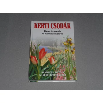 Hanneke Van Dijk - Kerti csodák - Hagymás, gumós és rizómás növények