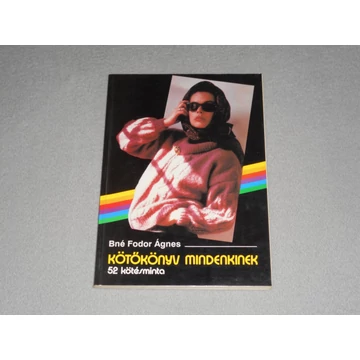 Bné Fodor Ágnes - Kötőkönyv mindenkinek - 52 kötésminta