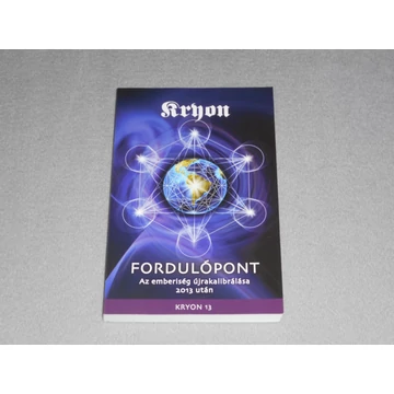 Lee Carroll - Kryon - Fordulópont - Az emberiség újrakalibrálása 2013 után (Kryon 13.) - Dedikált! 