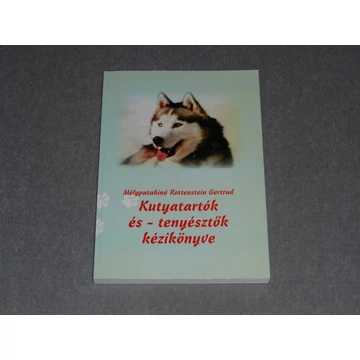 Mélypatakiné Rottenstein Gertrud - Kutyatartók és - tenyésztők kézikönyve