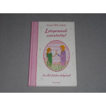 Susan Polis Schutz - Lányomnak szeretettel - Az élet fontos dolgairól