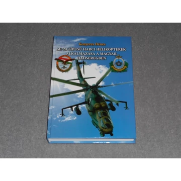 Kenyeres Dénes - Mi-24 ​típusú harci helikopterek alkalmazása a magyar hadseregben - Szentkirályszabadja – Szolnok - Dedikált!