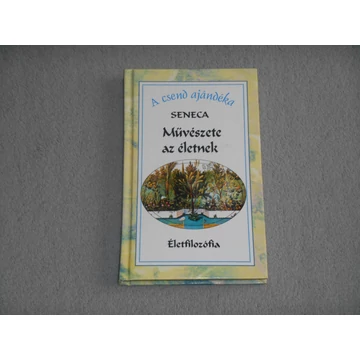 Lucius Annaeus Seneca - Művészete az életnek - A csend ajándéka 