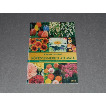 Kánnár Lászlóné - Növényismereti atlasz I. - Egynyári, kétnyári és évelő dísznövények