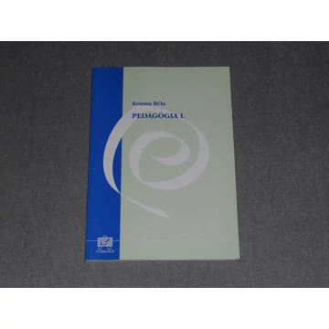 Kozma Béla - Pedagógia I. 1. - A pedagógia alapjai