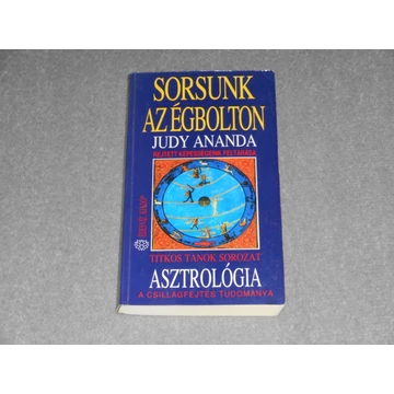 Judy Ananda - Sorsunk az égbolton - Rejtett képességeink feltárása (Asztrológia)