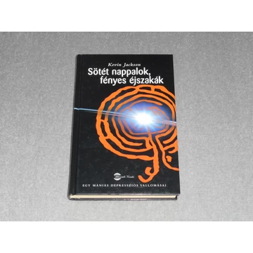 Kevin Jackson - Sötét nappalok, fényes éjszakák - Egy mániás depressziós vallomásai