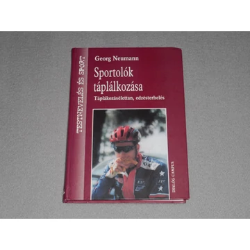 Georg Neumann - Sportolók táplálkozása - Táplálkozásélettan, edzésterhelés