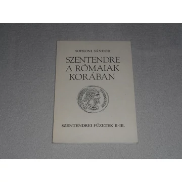 Soproni Sándor - Szentendre a rómaiak korában - Szentendrei füzetek