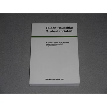 Rudolf Hauschka - Szubsztanciatan - A fizika, a kémia és az anyagok gyógyászati hatásainak megértéséhez