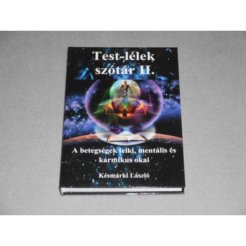 Késmárki László - Test-lélek szótár II. 2. - A betegségek lelki, mentális és karmikus okai
