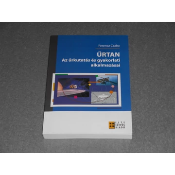 Ferencz Csaba - Űrtan - Az űrkutatás és gyakorlati alkalmazásai