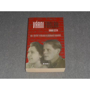 Gorka Eszter - Várni foglak - Igaz történet a második világháború viharából