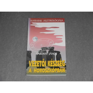 Bakonyi János - Vezetői készség a horoszkópban - Napjaink asztrológiája sorozat