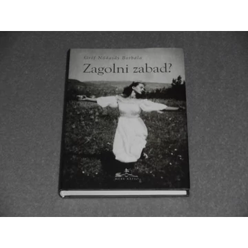 Gróf Nádasdy Borbála - Zagolni zabad?